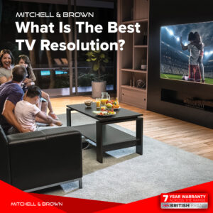 What-Is-The-Best-TV-Resolution-Mitchell-And-Brown